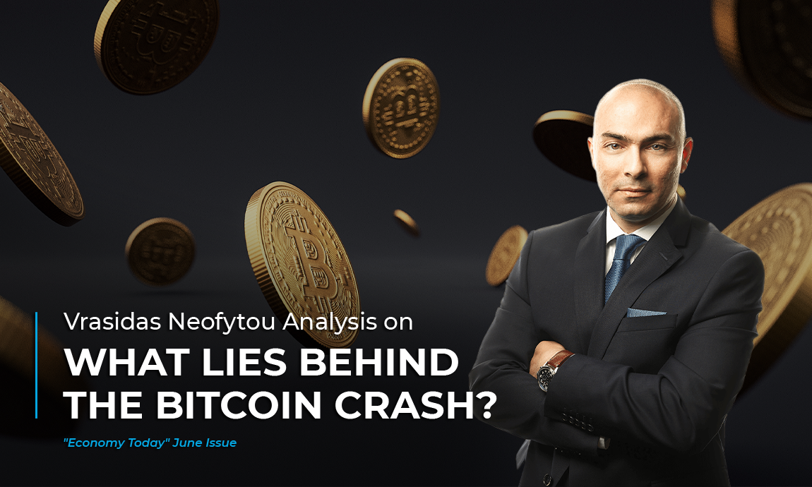 Vrasidas Neofytou analysis on the crash of the Bitcoin featured in “Economy Today” June’s issue